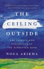 The Ceiling Outside: The Science and Experience of the Disrupted Mind Cover Image