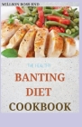 The Healthy Banting Diet Cookbook: 60+ Easy And Delicious Banting Recipes for feeling good and Live healthy By Willson Ross Rnd Cover Image