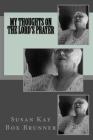 My Thoughts on the Lord's Prayer By Susan Kay Box Brunner Cover Image