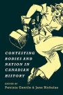Contesting Bodies and Nation in Canadian History (Studies in Gender and History) By Patrizia Gentile (Editor), Jane Nicholas (Editor) Cover Image