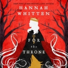 For the Throne By Hannah Whitten, Inés del Castillo (Read by) Cover Image