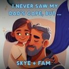 I Never Saw My Dad's Cape, But... By Skye+fam, Skyler Simone Farasat, Payel And Joe Farasat Cover Image