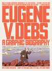 Eugene V. Debs: A Graphic Biography Cover Image