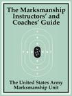 The Marksmanship Instructors' and Coaches' Guide By The United States Army Marksmanship Unit Cover Image