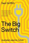 The Big Switch: Australia's Electric Future By Saul Griffith Cover Image
