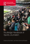 Routledge Handbook of Sports Journalism (Routledge International Handbooks) By Rob Steen, Jed Novick, Huw Richards Cover Image