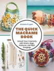 The Quick Macrame Book: Unlock Your Creativity with Knots, Bags, Patterns, and Wall Hangings Cover Image