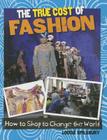 The True Cost of Fashion (Consumer Nation: How to Shop to Change the World) By Louise A. Spilsbury Cover Image