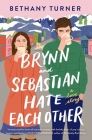 Brynn and Sebastian Hate Each Other: A Love Story By Bethany Turner Cover Image