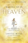 Waking Up in Heaven: A True Story of Brokenness, Heaven, and Life Again By Crystal McVea, Alex Tresniowski Cover Image