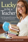 Lucky To Be A Teacher: Life-Changing Affirmations for Positive Classrooms Cover Image