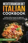 Mediterranean Diet Italian Cookbook: The Best Italian Recipes for Beginners, Quick and Easy for Eating Healthy at Home Cover Image