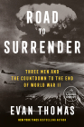 Road to Surrender: Three Men and the Countdown to the End of World War II Cover Image