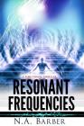 Resonant Frequencies: A Time Travel Thriller By Na Barber Cover Image