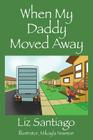 When My Daddy Moved Away By Liz Santiago Cover Image