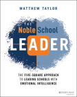 The Noble School Leader: The Five-Square Approach to Leading Schools with Emotional Intelligence Cover Image