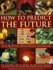 How to Predict the Future: Unlock the Secrets of Ancient Symbols to Gain Insights Into the Past, Present and Future with the Tarot, Runes and I C Cover Image