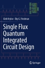 Single Flux Quantum Integrated Circuit Design By Gleb Krylov, Eby G. Friedman Cover Image
