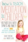 How to Teach Meditation to Children: Help Kids Deal with Shyness and Anxiety and Be More Focused, Creative and Self-confident By David Fontana, Ingrid Slack, Amber Hatch (Foreword by) Cover Image