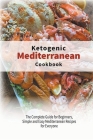 Ketogenic Mediterranean Diet Cookbook: The Complete Guide for Beginners, Simple and Easy Mediterranean Recipes for Everyone By Healthy Kitchen Cover Image