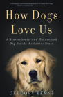 How Dogs Love Us: A Neuroscientist and His Adopted Dog Decode the Canine Brain By Gregory Berns Cover Image