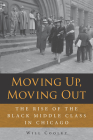 Moving Up, Moving Out: The Rise of the Black Middle Class in Chicago By Will Cooley Cover Image