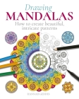Drawing Mandalas: How to Create Beautiful, Intricate Patterns By Hannah Geddes Cover Image