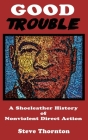 Good Trouble: A Shoeleather History of Nonviolent Direct Action by Steve Cover Image