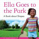 Ella Goes to the Park: A Book about Shapes By Charly Haley Cover Image