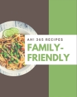Ah! 365 Family-Friendly Recipes: From The Family-Friendly Cookbook To The Table By Sarah Miller Cover Image