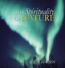 The Spirituality of Nature By Jim Kalnin, Michael J. Schwartzentruber (Editor) Cover Image