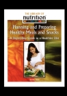 Planning and Preparing Healthy Meals and Snacks: A Day-To-Day Guide to a Healthier Diet Cover Image