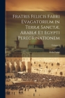 Fratris Felicis Fabri Evagatorium in Terræ Sanctæ, Arabiæ Et Egypti Peregrinationem; Volume 2 By Felix Fabri Cover Image