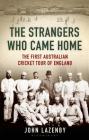 The Strangers Who Came Home: The First Australian Cricket Tour of England Cover Image