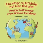 Musical Instruments from Around the World (Vietnamese-English): Các nhạc cụ từ khắp nơi trên thế giới By Emily Kobren, Bùi Hưng (Translator) Cover Image