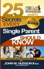 25 Secrets Every Single Parent Should Know: Parent Powers by the Change Agent By John William Hudson II Cover Image