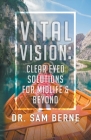 Vital Vision: Clear Eyed Solutions for Midlife & Beyond By Sam Berne Cover Image