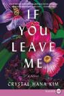 If You Leave Me: A Novel By Crystal Hana Kim Cover Image