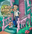 When Grandpa Came to Stay By Toni Rolls Cover Image