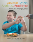 Anxious Eaters, Anxious Mealtimes: Practical and Compassionate Strategies for Mealtime Peace Cover Image
