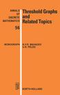 Threshold Graphs and Related Topics: Volume 56 (Annals of Discrete Mathematics #56) By N. V. R. Mahadev, U. N. Peled Cover Image