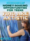 Money-Making Opportunities for Teens Who Are Artistic (Make Money Now!) By Gina Hagler Cover Image