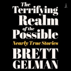 Terrifying Realm of the Possible: Nearly True Stories By Brett Gelman, Brett Gelman (Read by) Cover Image