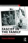 Fascist in the Family: The Tragedy of John Beckett M.P. (Routledge Studies in Fascism and the Far Right) Cover Image