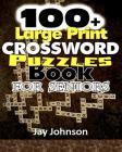 100+ Large Print Crossword Puzzle Book for Seniors: A Unique Large Print Crossword Puzzle Book For Adults Brain Exercise On Todays Contemporary Words By Jay Johnson Cover Image