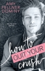 How to Quit Your Crush By Amy Dominy Cover Image