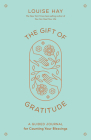 The Gift of Gratitude: A Guided Journal for Counting Your Blessings By Louise Hay Cover Image