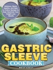 Gastric Sleeve Cookbook: Delicious, Quick, Healthy, and Easy to Follow Recipes to Help Maximize Your Weight Loss Results Cover Image