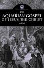 The Aquarian Gospel of Jesus the Christ By Levi Cover Image