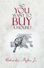 So You Want to Buy a House? By Jr. Myles, Charles Cover Image